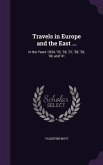 Travels in Europe and the East ...: In the Years 1834, '35, '36, '37, '38, '39, '40, and '41