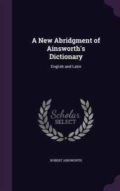 A New Abridgment of Ainsworth's Dictionary - Ainsworth, Robert