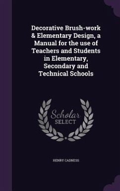 Decorative Brush-work & Elementary Design, a Manual for the use of Teachers and Students in Elementary, Secondary and Technical Schools - Cadness, Henry