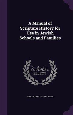 A Manual of Scripture History for Use in Jewish Schools and Families - Abrahams, Louis Barnett