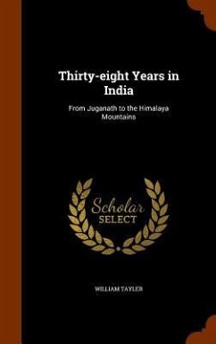 Thirty-eight Years in India - Tayler, William