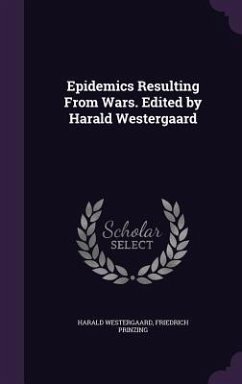 Epidemics Resulting From Wars. Edited by Harald Westergaard - Westergaard, Harald; Prinzing, Friedrich