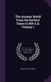 The Ancient World From the Earliest Times to 800 A.D. Volume 1