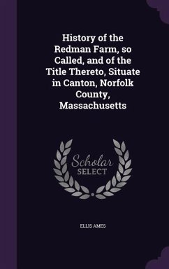 History of the Redman Farm, so Called, and of the Title Thereto, Situate in Canton, Norfolk County, Massachusetts - Ames, Ellis