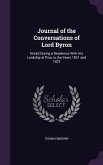 Journal of the Conversations of Lord Byron: Noted During a Residence With His Lordship at Pisa, in the Years 1821 and 1822