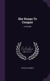 She Stoops To Conquer: A Comedy