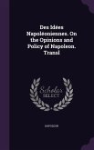 Des Idées Napoléoniennes. On the Opinions and Policy of Napoleon. Transl