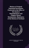 Notices of Original Unprinted Documents, Preserved in the Office of the Queen's Remembrancer and Chapter-House, Westminster, Illustrative of the History of Scotland