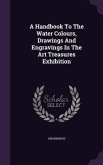 A Handbook To The Water Colours, Drawings And Engravings In The Art Treasures Exhibition