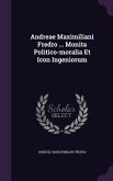 Andreae Maximiliani Fredro ... Monita Politico-moralia Et Icon Ingeniorum