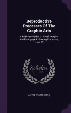 Reproductive Processes Of The Graphic Arts - Elson, Alfred Walter