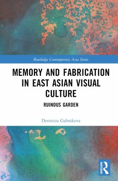 Memory and Fabrication in East Asian Visual Culture - Gabrakova, Dennitza