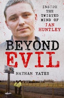 Beyond Evil - Inside the Twisted Mind of Ian Huntley - Yates, Nathan