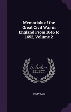 Memorials of the Great Civil War in England From 1646 to 1652, Volume 2 - Cary, Henry