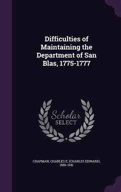 Difficulties of Maintaining the Department of San Blas, 1775-1777 - Chapman, Charles E