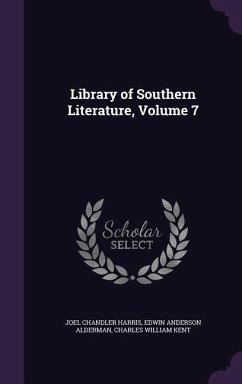 Library of Southern Literature, Volume 7 - Harris, Joel Chandler; Alderman, Edwin Anderson; Kent, Charles William