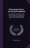 Picturesque Views, On the River Medway: From the Nore to the Vicinity of Its Source in Sussex: With Observations On the Public Buildings and Other Wor