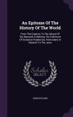 An Epitome Of The History Of The World: From The Creation To The Advent Of The Messiah, Exhibiting The Fulfilment Of Scripture Prophecies, Particularl