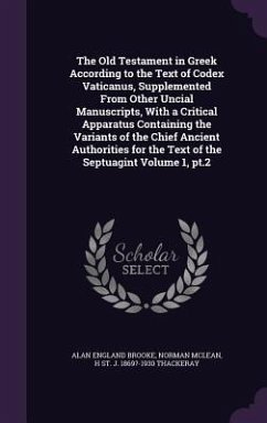 The Old Testament in Greek According to the Text of Codex Vaticanus, Supplemented From Other Uncial Manuscripts, With a Critical Apparatus Containing - Brooke, Alan England; Mclean, Norman; Thackeray, H. St J. ?-