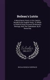 Boileau's Lutrin: A Mock-heroic Poem. In Six Canto's. Render'd Into English Verse. To Which Is Prefix'd Some Account Of Boileau's Writin