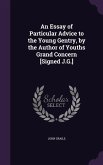An Essay of Particular Advice to the Young Gentry, by the Author of Youths Grand Concern [Signed J.G.]
