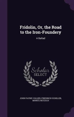 Fridolin, Or, the Road to the Iron-Foundery: A Ballad - Collier, John Payne; Schiller, Friedrich; Retzsch, Moritz