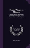 Fame's Tribute to Children: Being a Collection of Autograph Sentiments Contributed by Famous Men and Women for This Volume