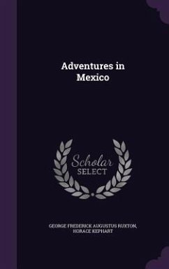 Adventures in Mexico - Ruxton, George Frederick Augustus; Kephart, Horace