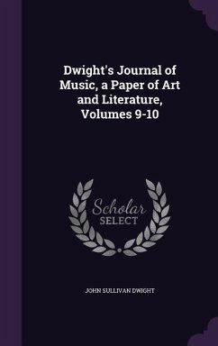 Cover Dwight's Journal of Music, a Paper of Art and Literature, Volumes 9-10
