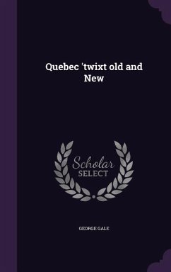 Quebec 'twixt old and New - Gale, George