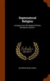 Supernatural Religion: An Inquiry Into The Reality Of Divine Revelation, Volume 1