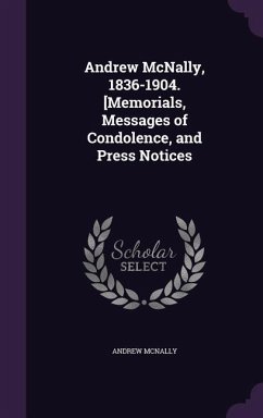 Andrew McNally, 1836-1904. [Memorials, Messages of Condolence, and Press Notices - McNally, Andrew