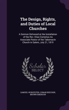 The Design, Rights, and Duties of Local Churches - Worcester, Samuel; Beecher, Lyman; Emerson, Brown