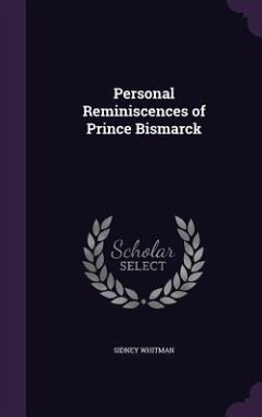 Personal Reminiscences of Prince Bismarck - Whitman, Sidney