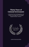 Thirty Years of Colonial Government: A Selection From the Despatches and Letters of the Right Hon. Sir George Ferguson Bowen, Volume 1