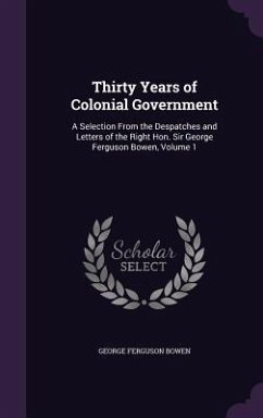 Thirty Years of Colonial Government - Bowen, George Ferguson