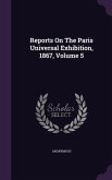 Reports On The Paris Universal Exhibition, 1867, Volume 5