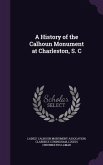 A History of the Calhoun Monument at Charleston, S. C
