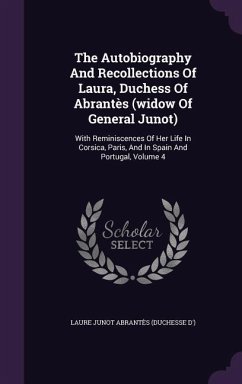 The Autobiography And Recollections Of Laura, Duchess Of Abrantès (widow Of General Junot)