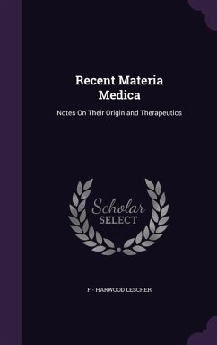 Recent Materia Medica: Notes On Their Origin and Therapeutics - Lescher, F. -. Harwood