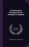 Of Reformation Touching Church-Discipline in England