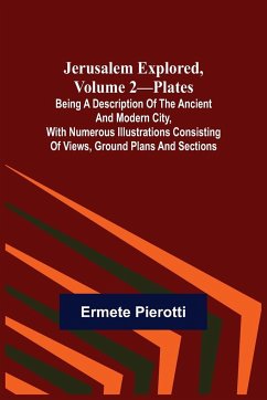 Jerusalem Explored, Volume 2-Plates ; Being a Description of the Ancient and Modern City, with Numerous Illustrations Consisting of Views, Ground Plans and Sections - Pierotti, Ermete