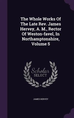 The Whole Works Of The Late Rev. James Hervey, A. M., Rector Of Weston-favel, In Northamptonshire, Volume 5 - Hervey, James
