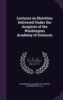 Lectures on Nutrition Delivered Under the Auspices of the Washington Academy of Sciences - Alsberg, Carl; Du Bois, Eugene F.