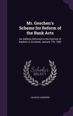 Mr. Goschen's Scheme for Reform of the Bank Acts - Gairdner, Charles