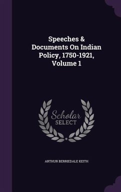 Speeches & Documents On Indian Policy, 1750-1921, Volume 1 - Keith, Arthur Berriedale