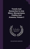 Travels And Researches In Asia Minor, Mesopotamia, Chaldea And Armenia, Volume 2