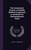 The Community Church; a Probable Method of Approach to and Bases for Denominational Unity
