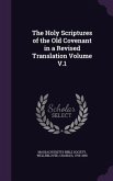 The Holy Scriptures of the Old Covenant in a Revised Translation Volume V.1