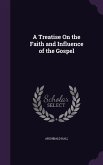 A Treatise On the Faith and Influence of the Gospel